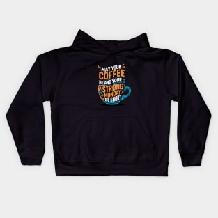 May Your Coffee be na dYour Strong Monday be short Kids Hoodie